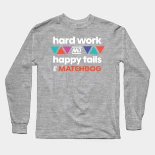 Hard Work and Happy Tails (white lettering) Long Sleeve T-Shirt